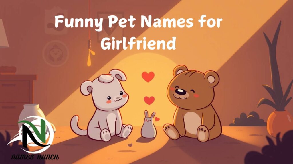 Funny Pet Names for Girlfriend